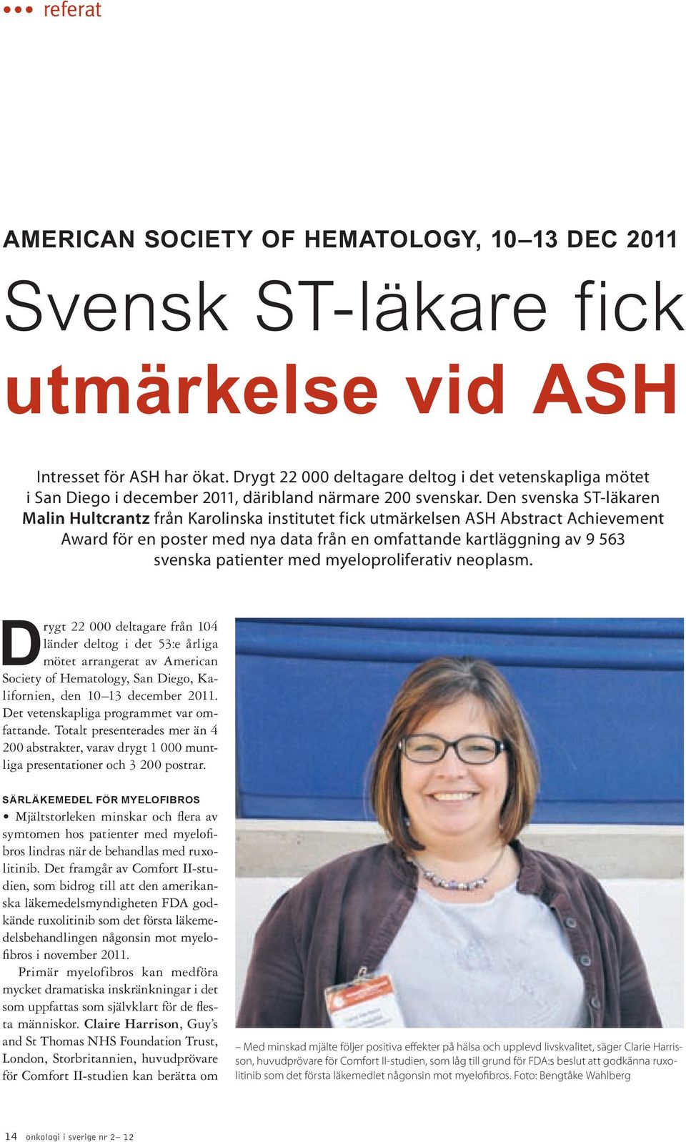 Den svenska ST-läkaren Malin Hultcrantz från Karolinska institutet fick utmärkelsen ASH Abstract Achievement Award för en poster med nya data från en omfattande kartläggning av 9 563 svenska