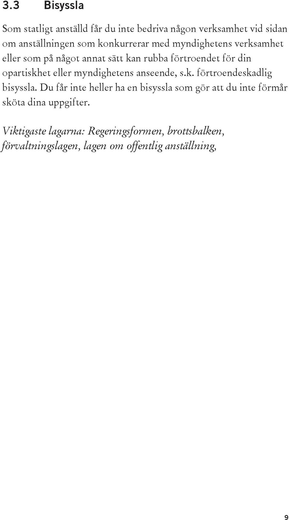 myndighetens anseende, s.k. förtroendeskadlig bisyssla.