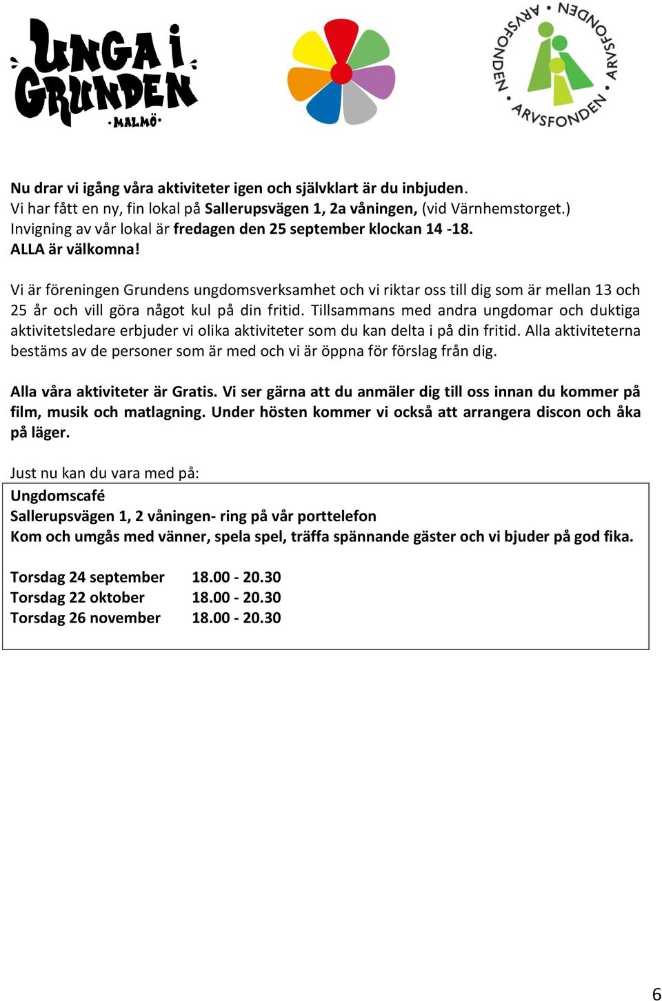 Vi är föreningen Grundens ungdomsverksamhet och vi riktar oss till dig som är mellan 13 och 25 år och vill göra något kul på din fritid.