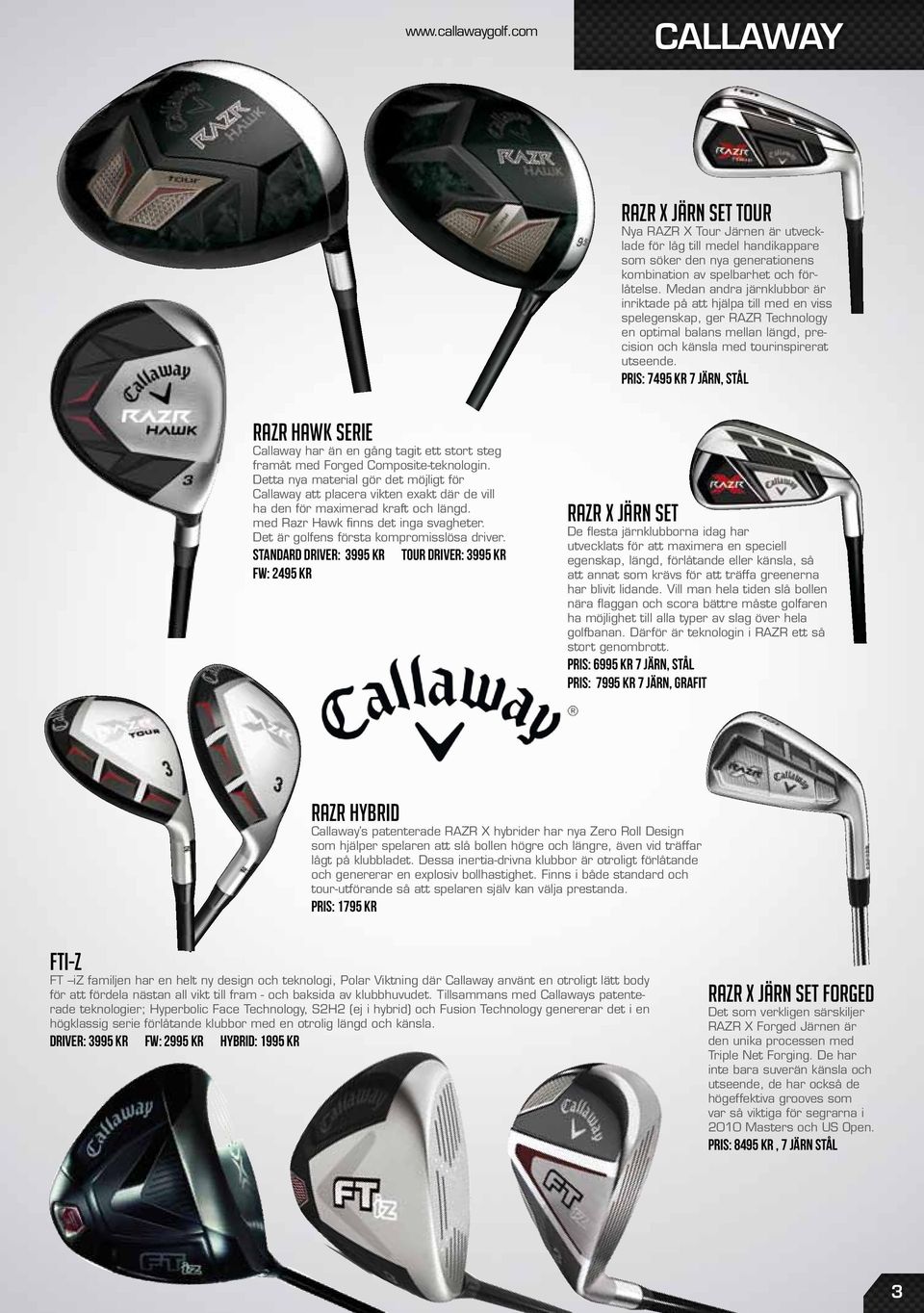 Pris: 7495 kr 7 järn, stål RAZR hawk Serie Callaway har än en gång tagit ett stort steg framåt med Forged Composite-teknologin.