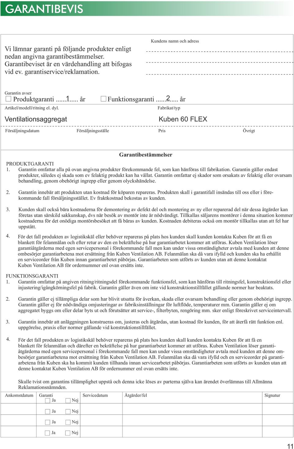 Fabrikat/typ Ventilationsaggregat Kuben 60 FLEX Försäljningsdatum Försäljningsställe Pris Övrigt Garantibestämmelser PRODUKTGARANTI 1.
