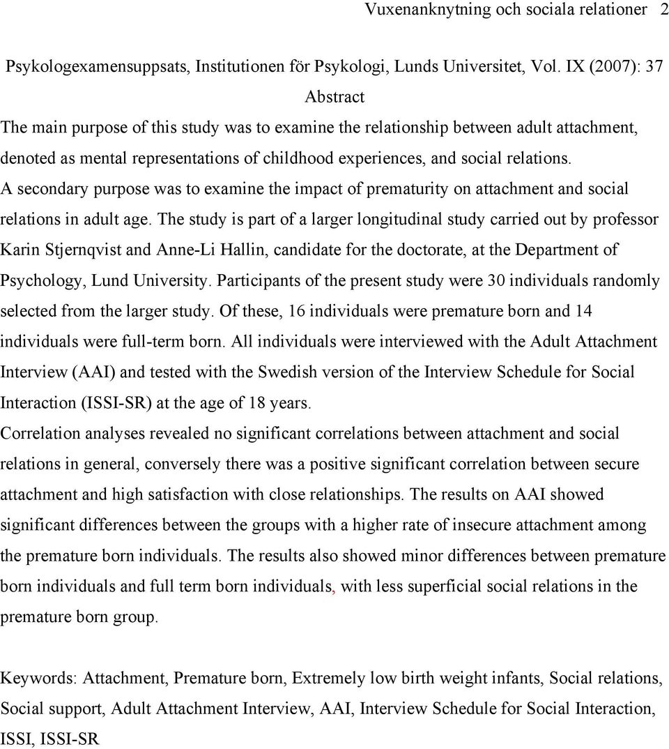 A secondary purpose was to examine the impact of prematurity on attachment and social relations in adult age.