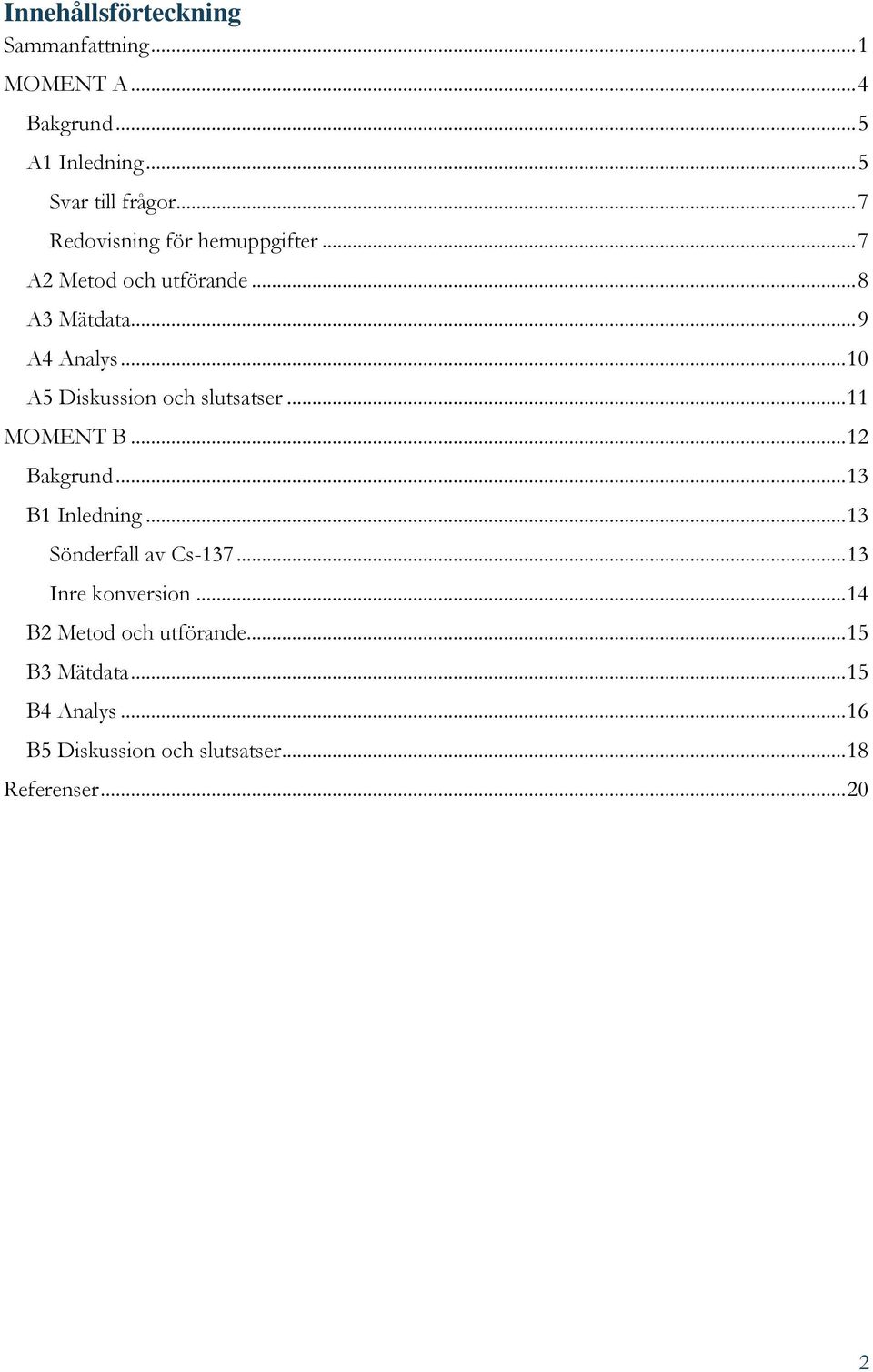 .. 10 A5 Diskussion och slutsatser... 11 MOMENT B... 12 Bakgrund... 13 B1 Inledning... 13 Sönderfall av Cs-137.