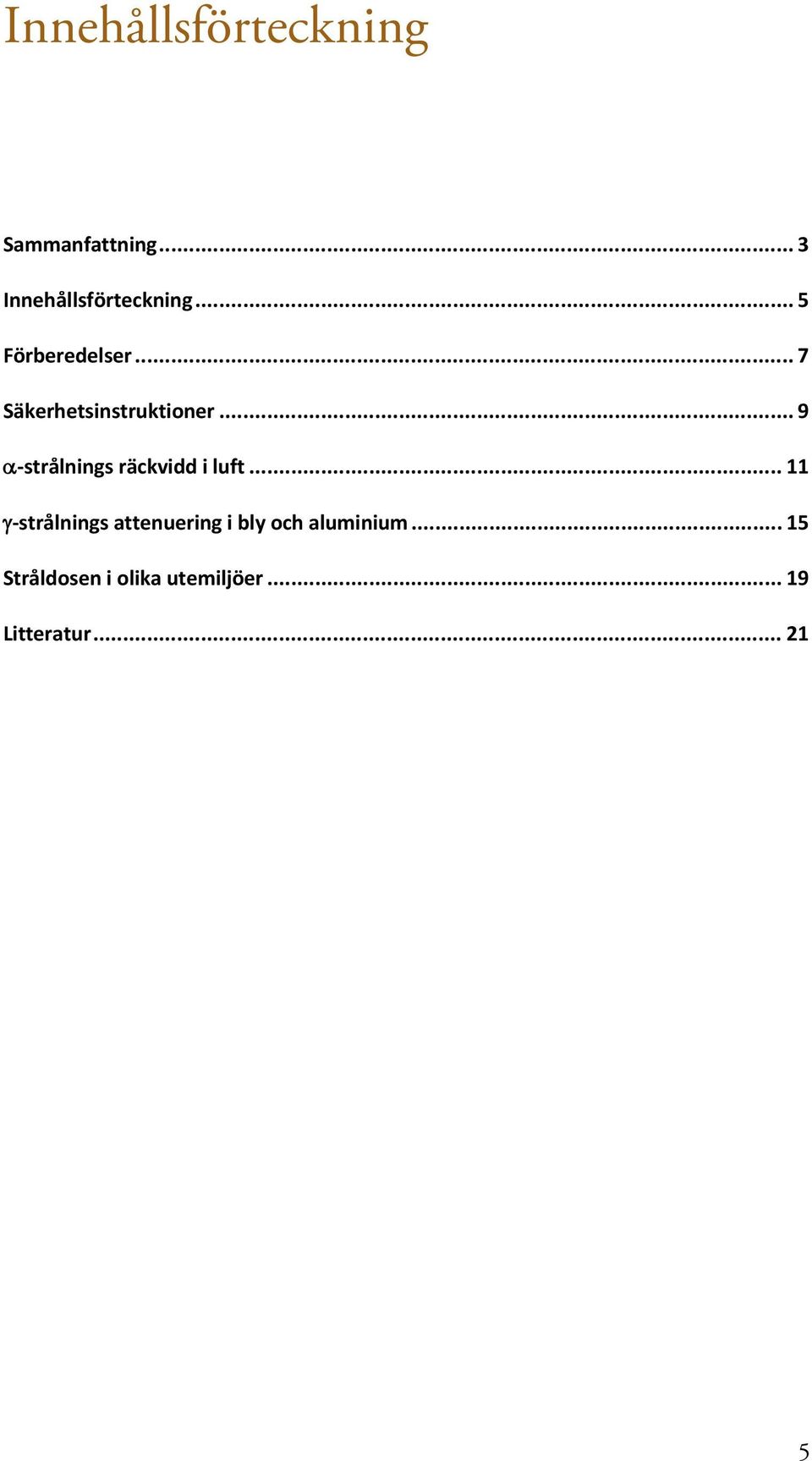 .. 9 α-strålnings räckvidd i luft.