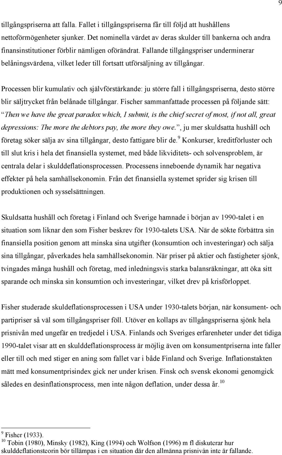 Fallande tillgångspriser underminerar belåningsvärdena, vilket leder till fortsatt utförsäljning av tillgångar.