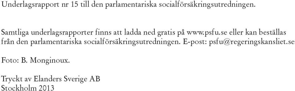 se eller kan beställas från den parlamentariska socialförsäkringsutredningen.