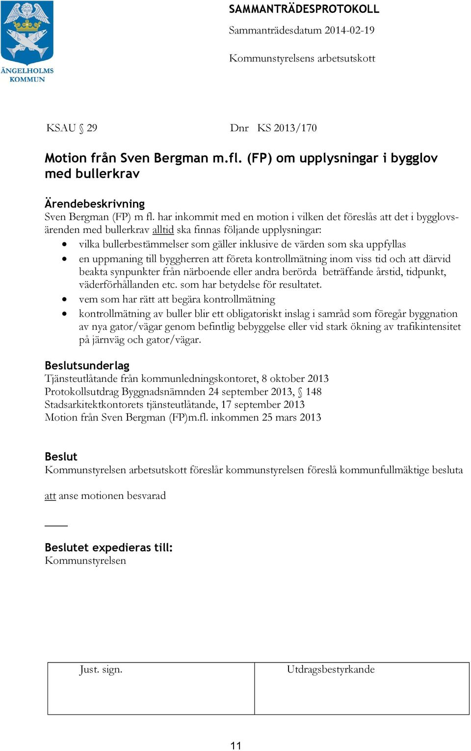 uppfyllas en uppmaning till byggherren att företa kontrollmätning inom viss tid och att därvid beakta synpunkter från närboende eller andra berörda beträffande årstid, tidpunkt, väderförhållanden etc.