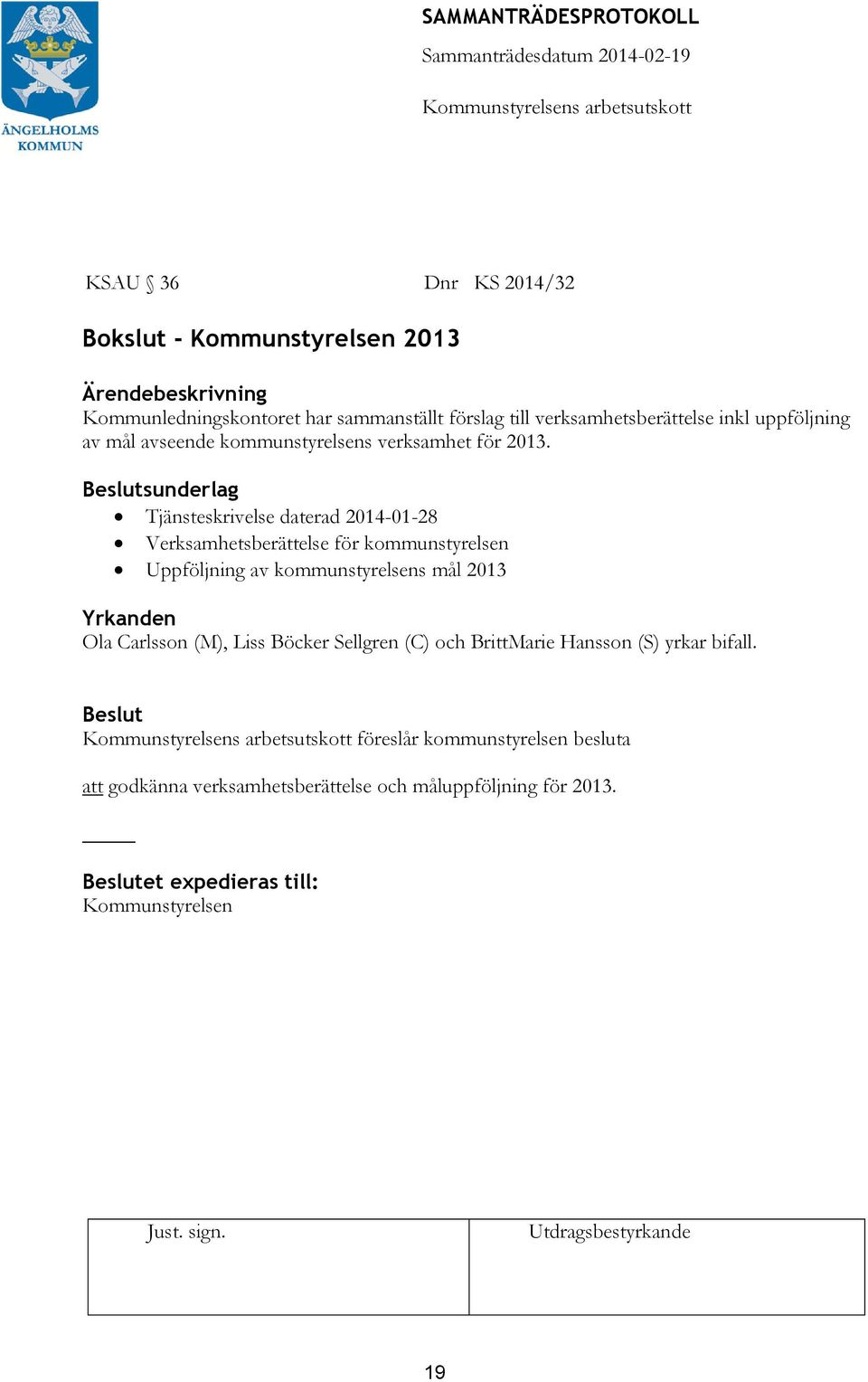 sunderlag Tjänsteskrivelse daterad 2014-01-28 Verksamhetsberättelse för kommunstyrelsen Uppföljning av kommunstyrelsens mål 2013