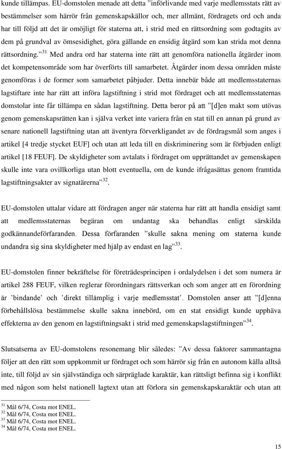 för staterna att, i strid med en rättsordning som godtagits av dem på grundval av ömsesidighet, göra gällande en ensidig åtgärd som kan strida mot denna rättsordning.