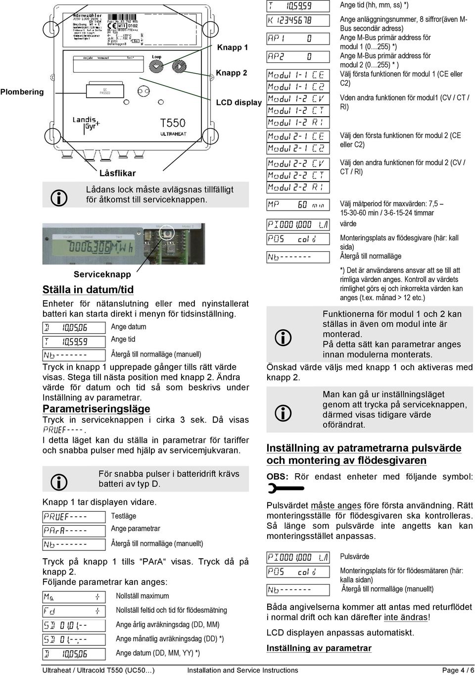 funktionen för modul 2 (CV / CT / RI) Låsflikar Lådans lock måste avlägsnas tillfälligt för åtkomst till serviceknappen.