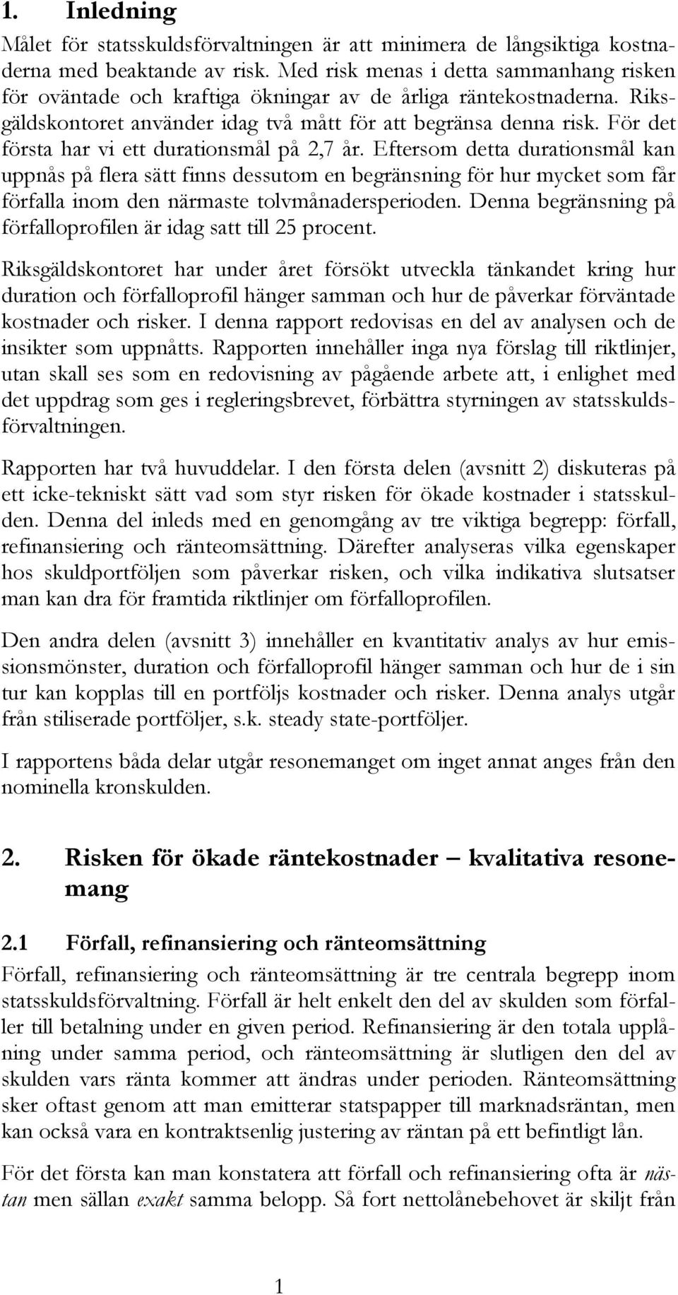 För det första har vi ett durationsmål på 2,7 år.