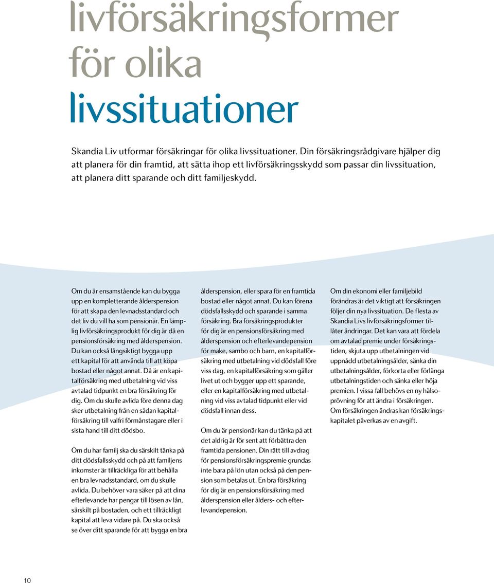 Om du är ensamstående kan du bygga upp en kompletterande ålderspension för att skapa den levnadsstandard och det liv du vill ha som pensionär.