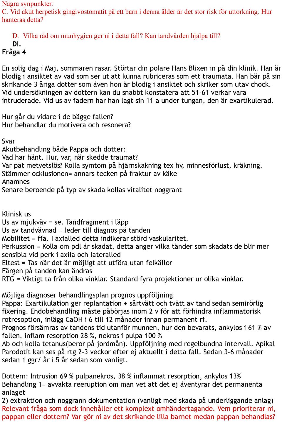 Han är blodig i ansiktet av vad som ser ut att kunna rubriceras som ett traumata. Han bär på sin skrikande 3 åriga dotter som även hon är blodig i ansiktet och skriker som utav chock.