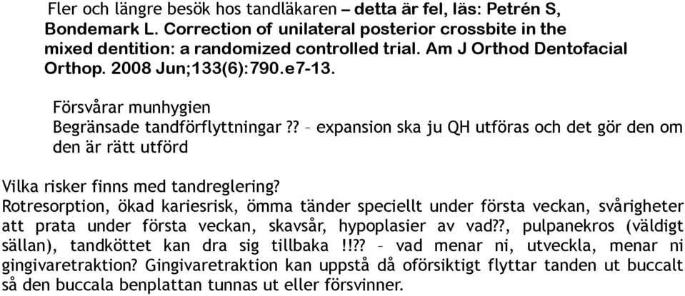 ? expansion ska ju QH utföras och det gör den om den är rätt utförd Vilka risker finns med tandreglering?