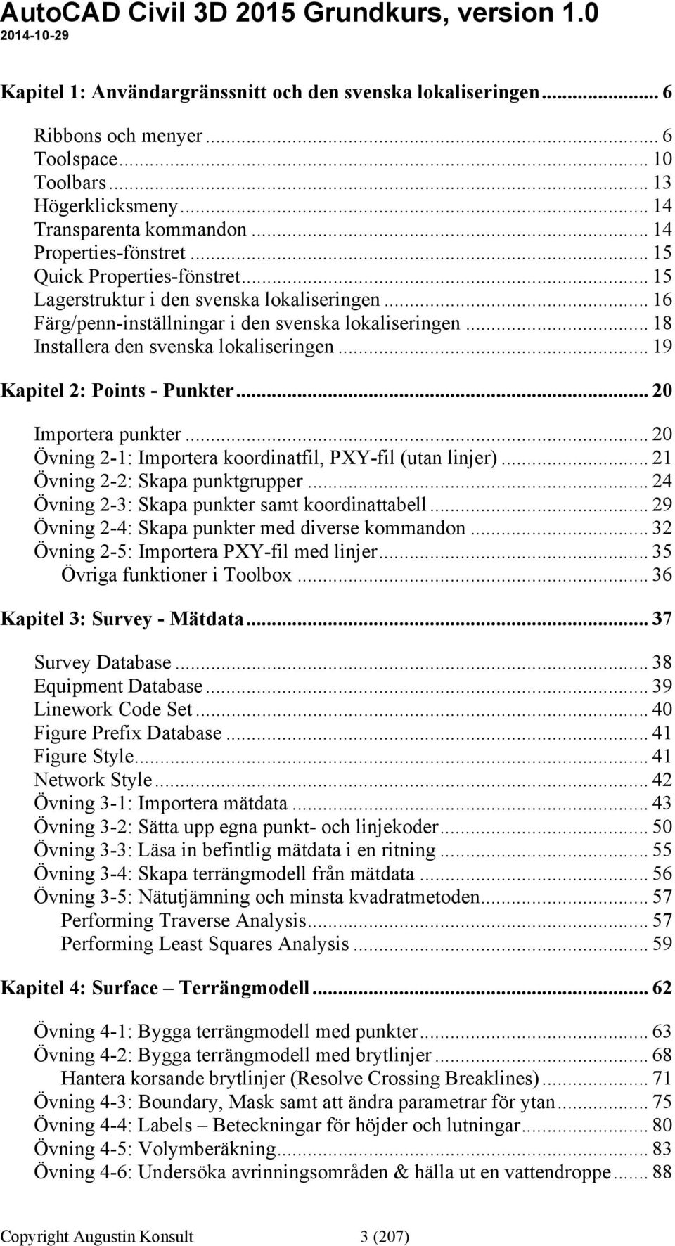 .. 18 Installera den svenska lokaliseringen... 19 Kapitel 2: Points - Punkter... 20 Importera punkter... 20 Övning 2-1: Importera koordinatfil, PXY-fil (utan linjer).