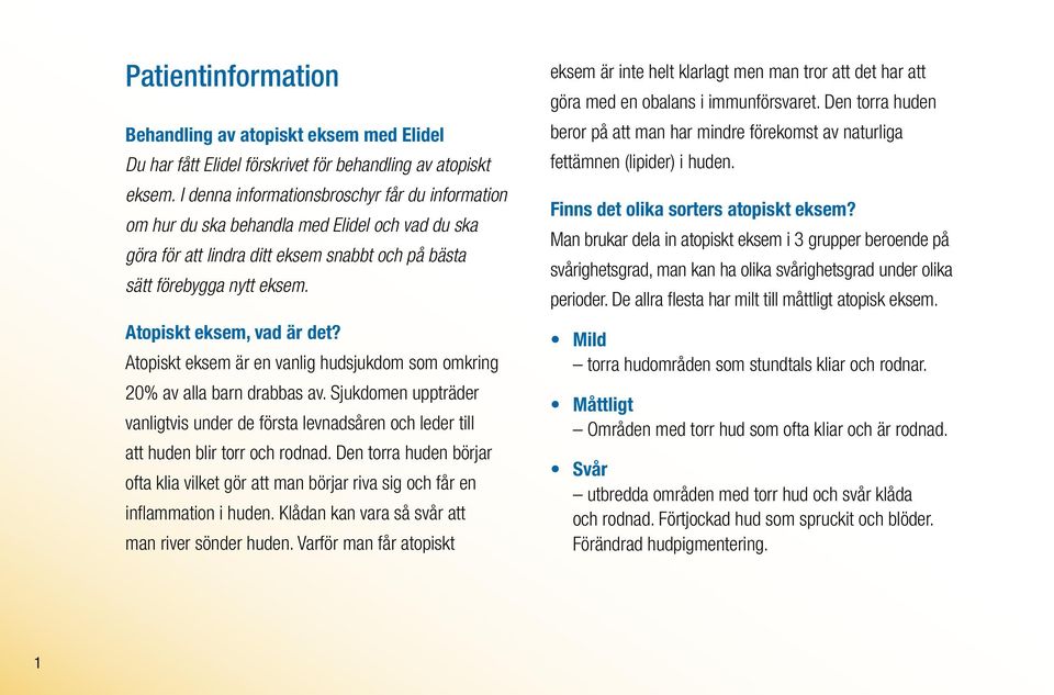 Atopiskt eksem, vad är det? Atopiskt eksem är en vanlig hudsjukdom som omkring 20% av alla barn drabbas av.