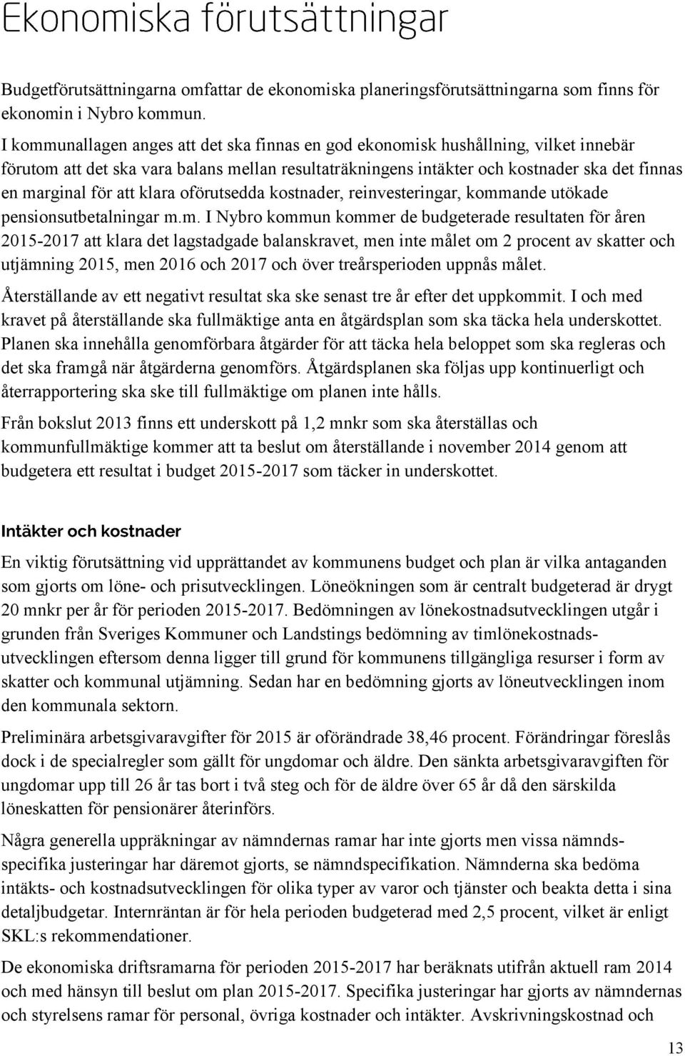 att klara oförutsedda kostnader, reinvesteringar, komm