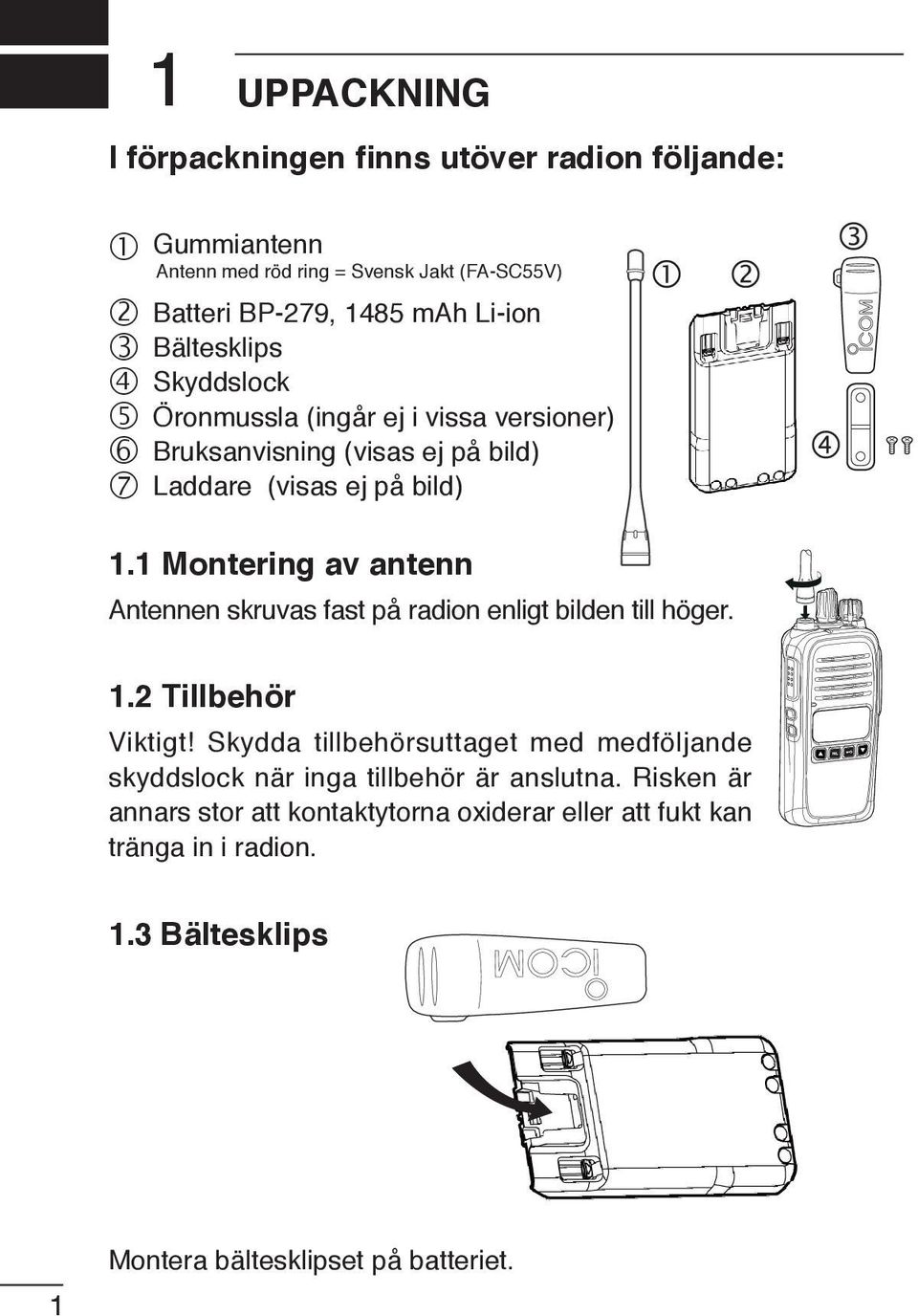 1 Montering av antenn Antennen skruvas fast på radion enligt bilden till höger. q w e r t 1.2 Tillbehör Viktigt!