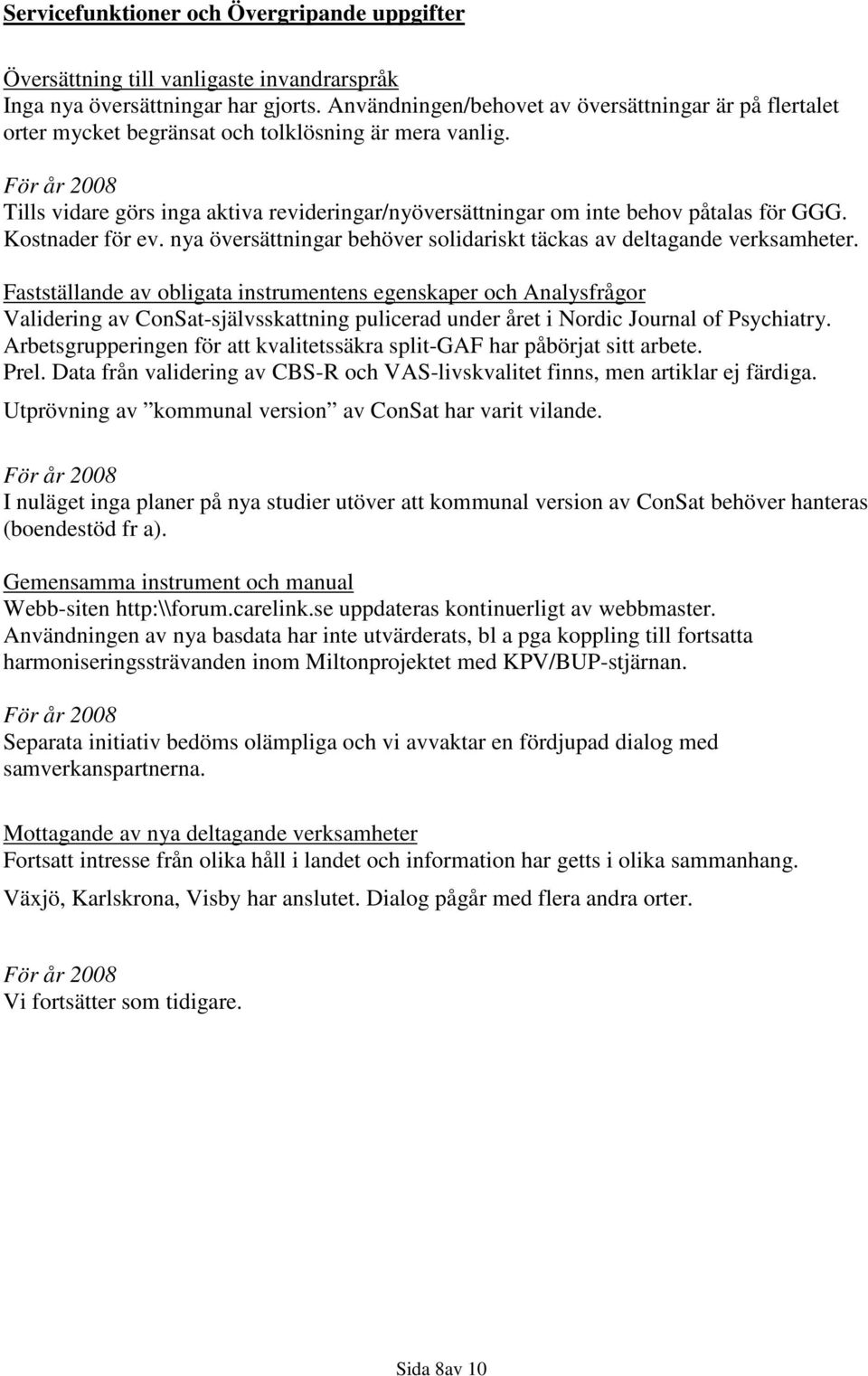 Kostnader för ev. nya översättningar behöver solidariskt täckas av deltagande verksamheter.