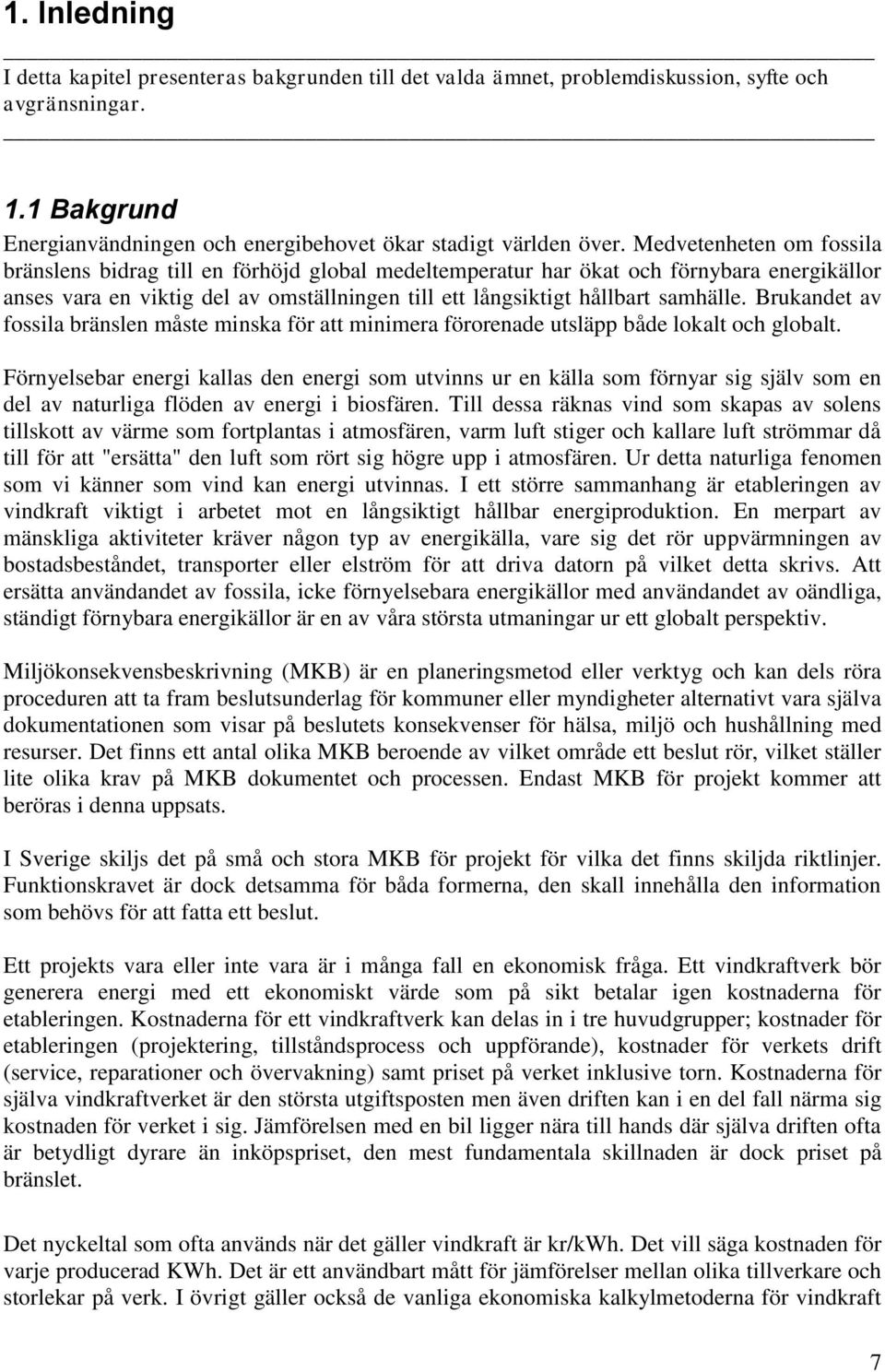 Brukandet av fossila bränslen måste minska för att minimera förorenade utsläpp både lokalt och globalt.