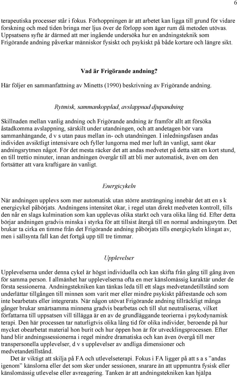 Här följer en sammanfattning av Minetts (1990) beskrivning av Frigörande andning.