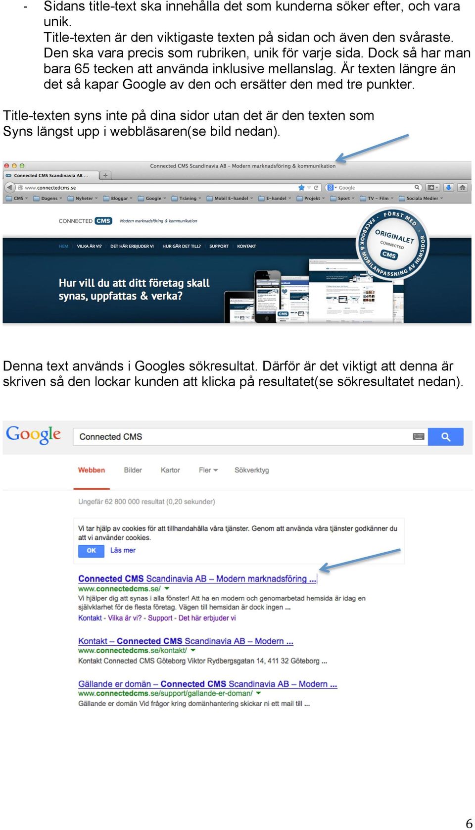 Är texten längre än det så kapar Google av den och ersätter den med tre punkter.