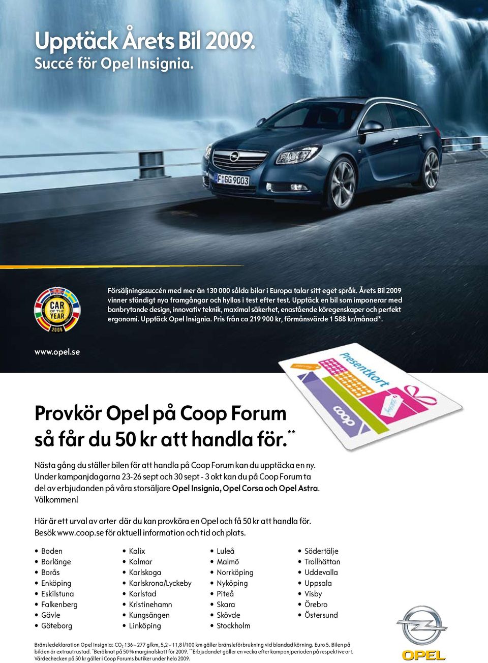 Upptäck en bil som imponerar med banbrytande design, innovativ teknik, maximal säkerhet, enastående köregenskaper och perfekt ergonomi. Upptäck Opel Insignia.