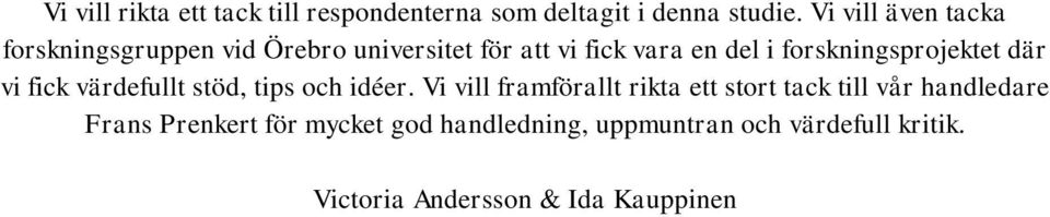 forskningsprojektet där vi fick värdefullt stöd, tips och idéer.