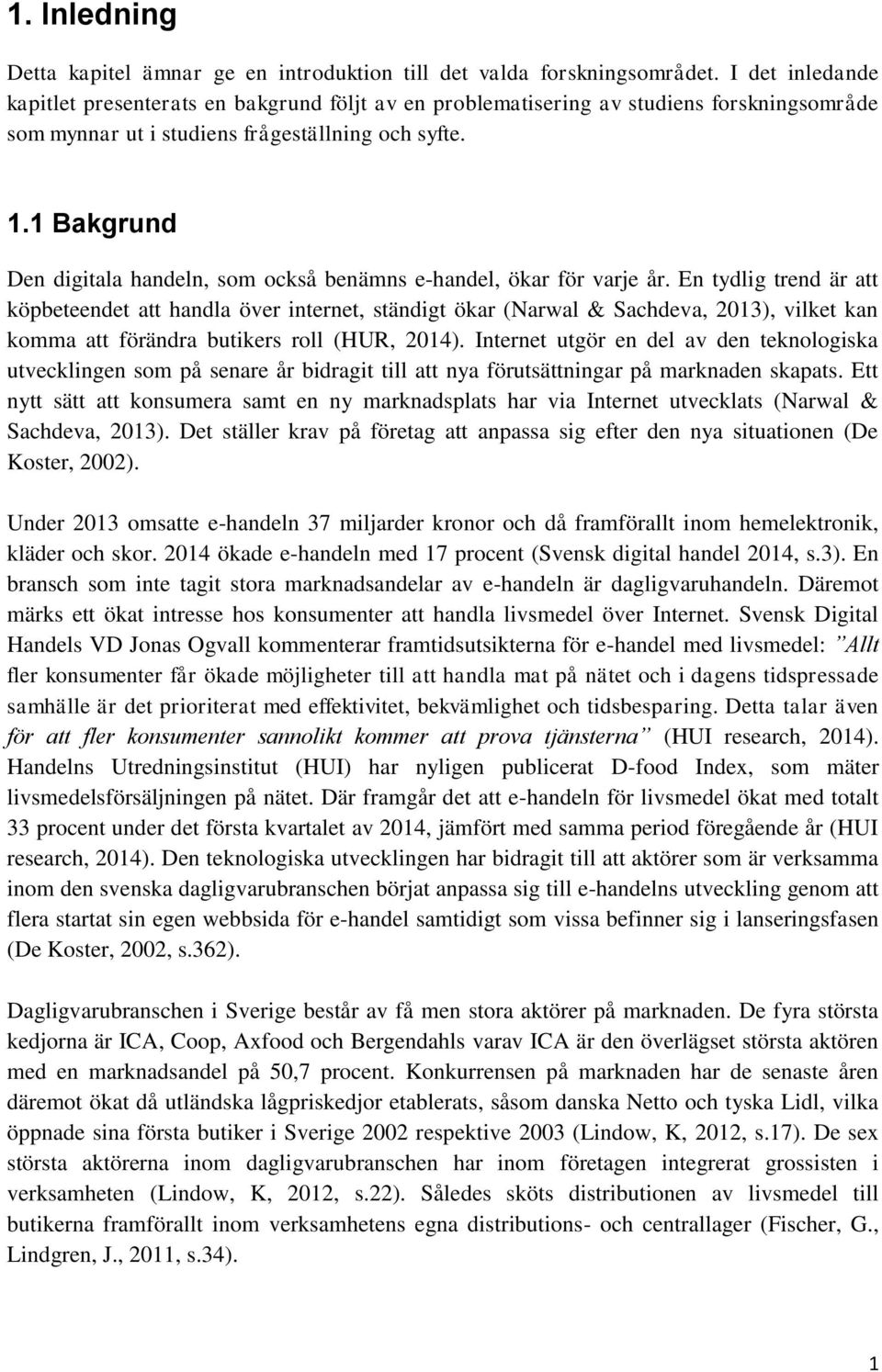 1 Bakgrund Den digitala handeln, som också benämns e-handel, ökar för varje år.