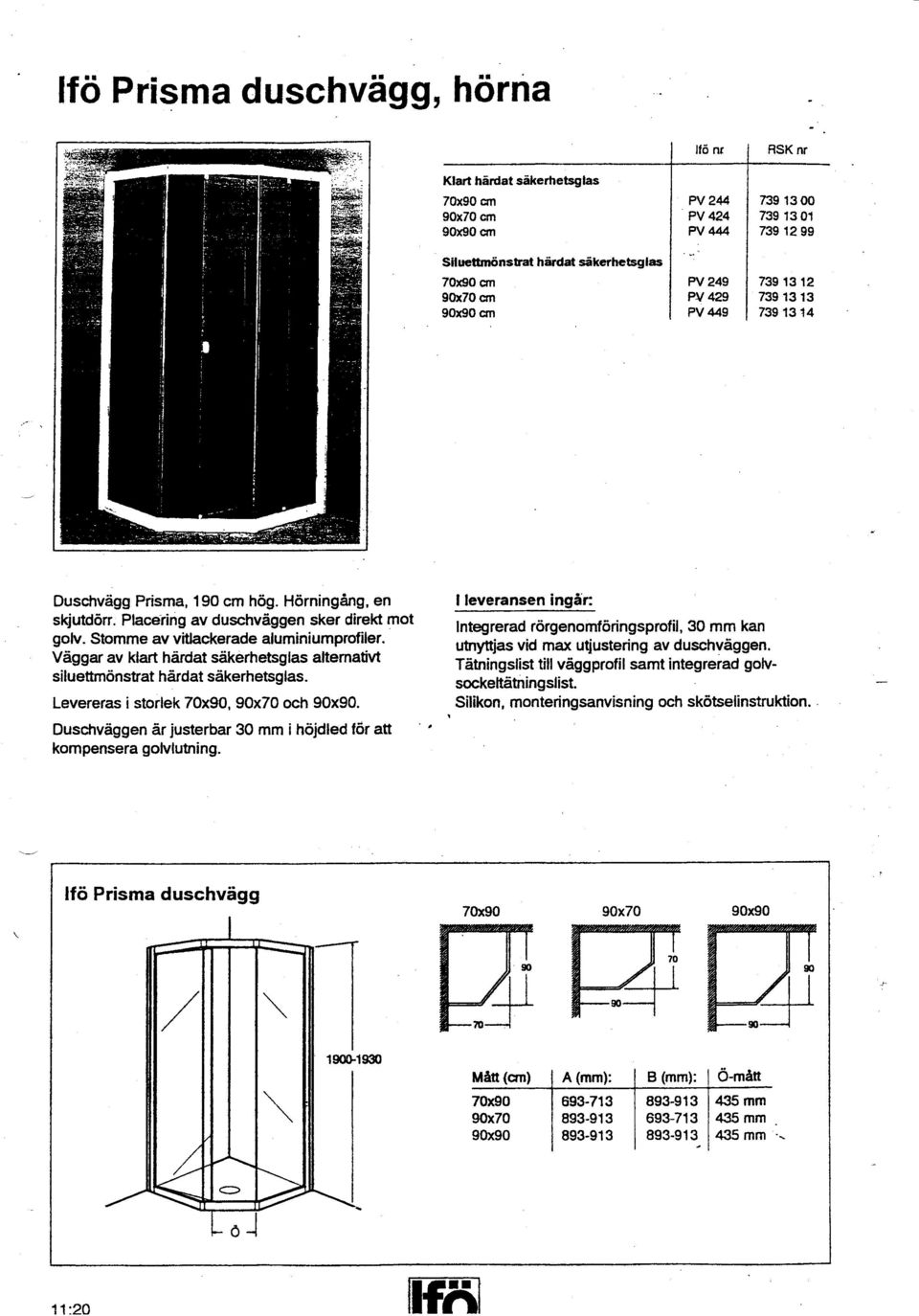 Stomme av vitlackerade aluminiumprofiler. Våggar av klart hårdat såkerhetsglas altemativt siluettmönstrat hårdat såkerhetsglas. Levereras i storlek 70x90, 90x70 och 90x90.