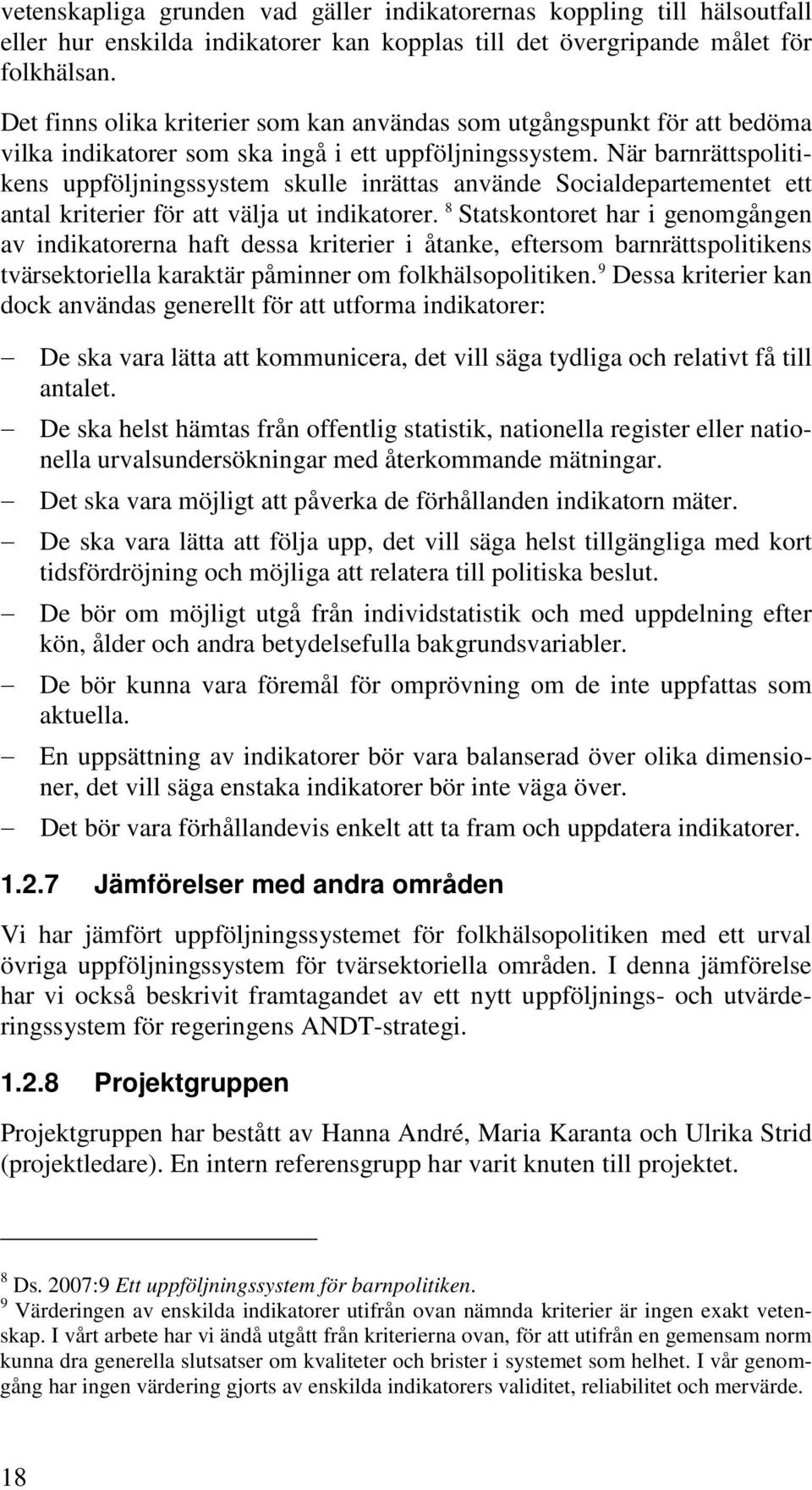 När barnrättspolitikens uppföljningssystem skulle inrättas använde Socialdepartementet ett antal kriterier för att välja ut indikatorer.