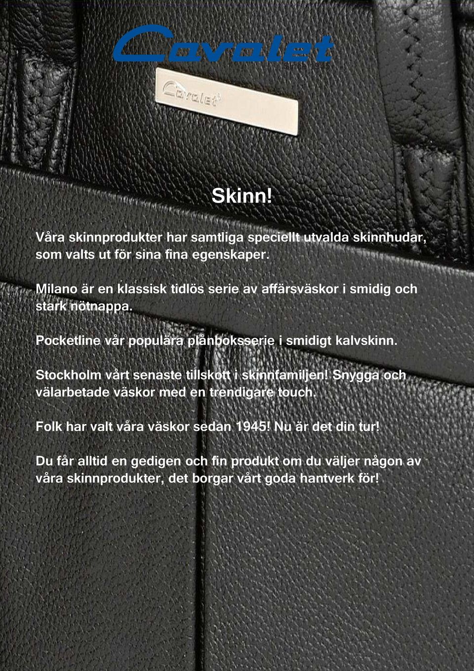 Pocketline vår populära plånboksserie i smidigt kalvskinn. 59130 Stockholm vårt senaste tillskott i skinnfamiljen!