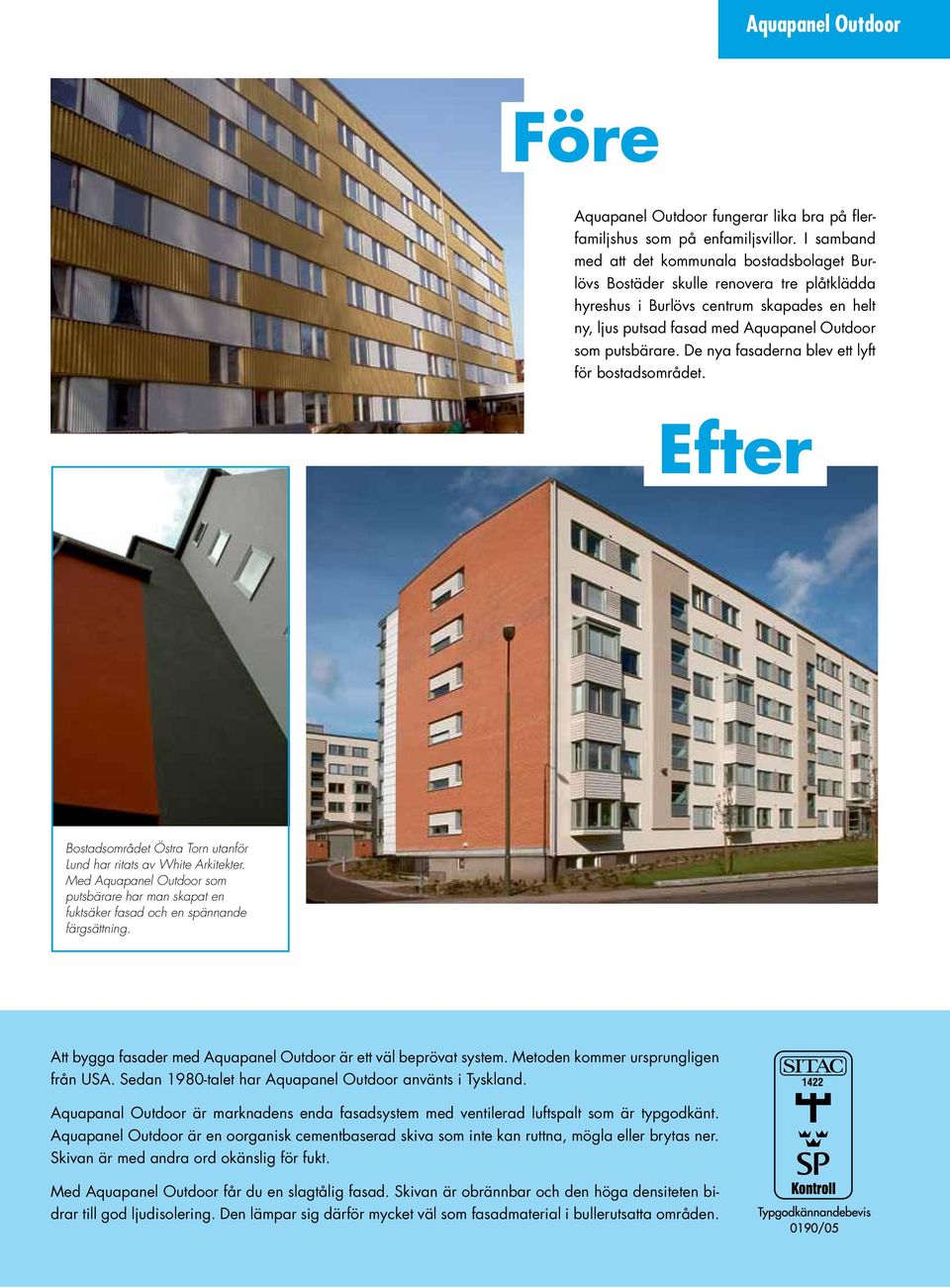 De nya fasaderna blev ett lyft för bostadsområdet. Efter Bostadsområdet Östra Torn utanför Lund har ritats av White Arkitekter.