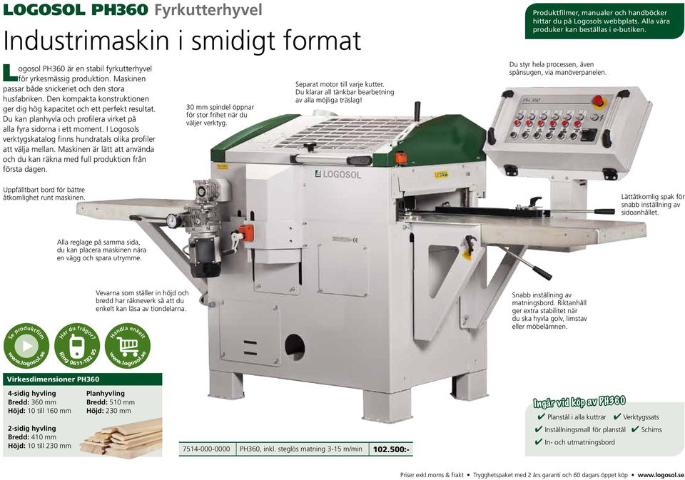 I Logosols verktygskatalog finns hundratals olika profiler att välja mellan. Maskinen är lätt att använda och du kan räkna med full produktion från första dagen.