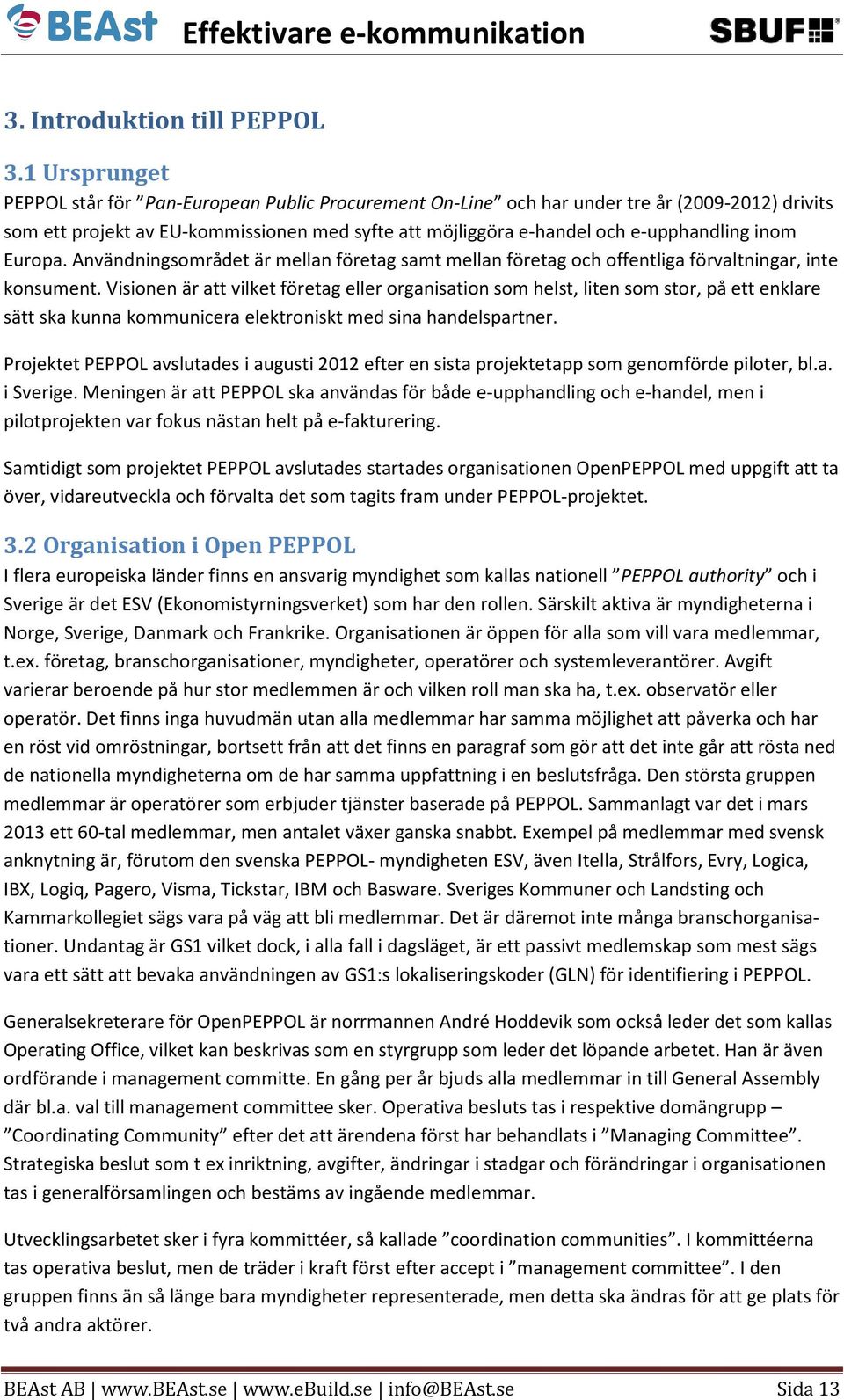 inom Europa. Användningsområdet är mellan företag samt mellan företag och offentliga förvaltningar, inte konsument.