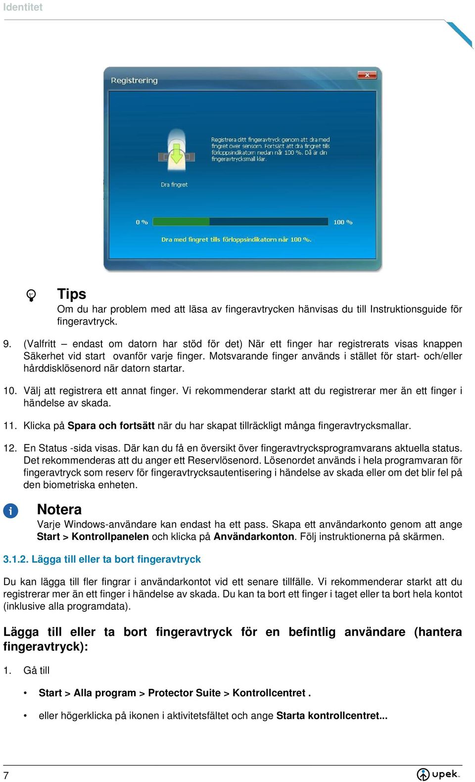 Motsvarande finger används i stället för start- och/eller hårddisklösenord när datorn startar. 10. Välj att registrera ett annat finger.