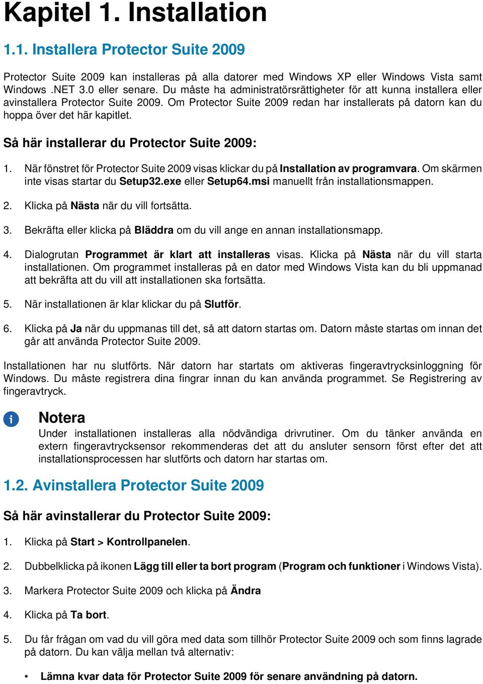 Så här installerar du Protector Suite 2009: När fönstret för Protector Suite 2009 visas klickar du på Installation av programvara.