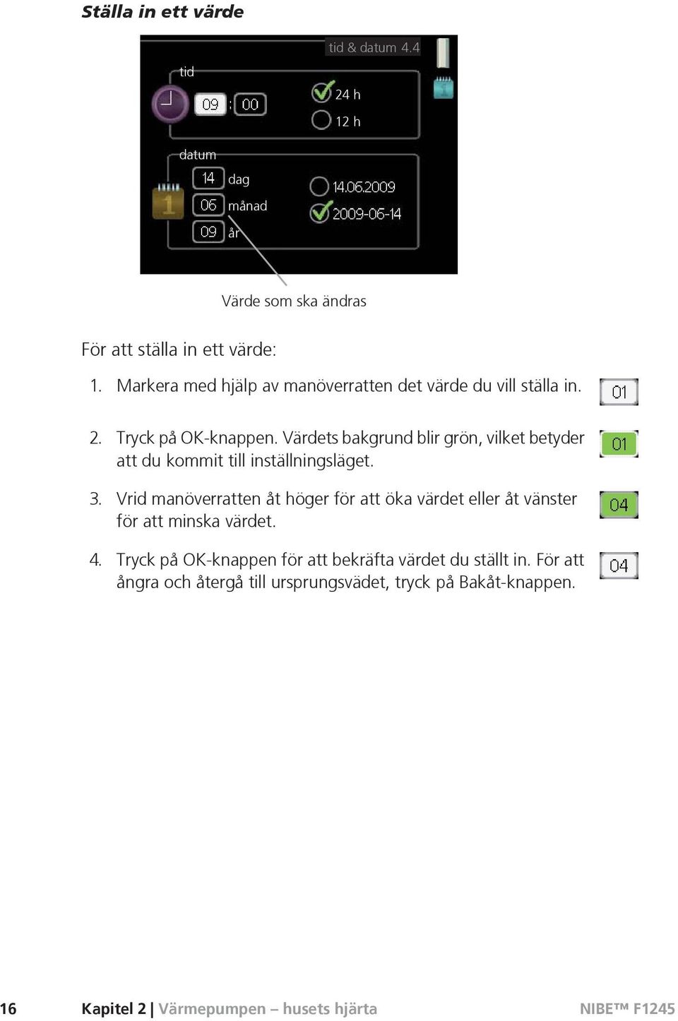 Värdets bakgrund blir grön, vilket betyder att du kommit till inställningsläget.