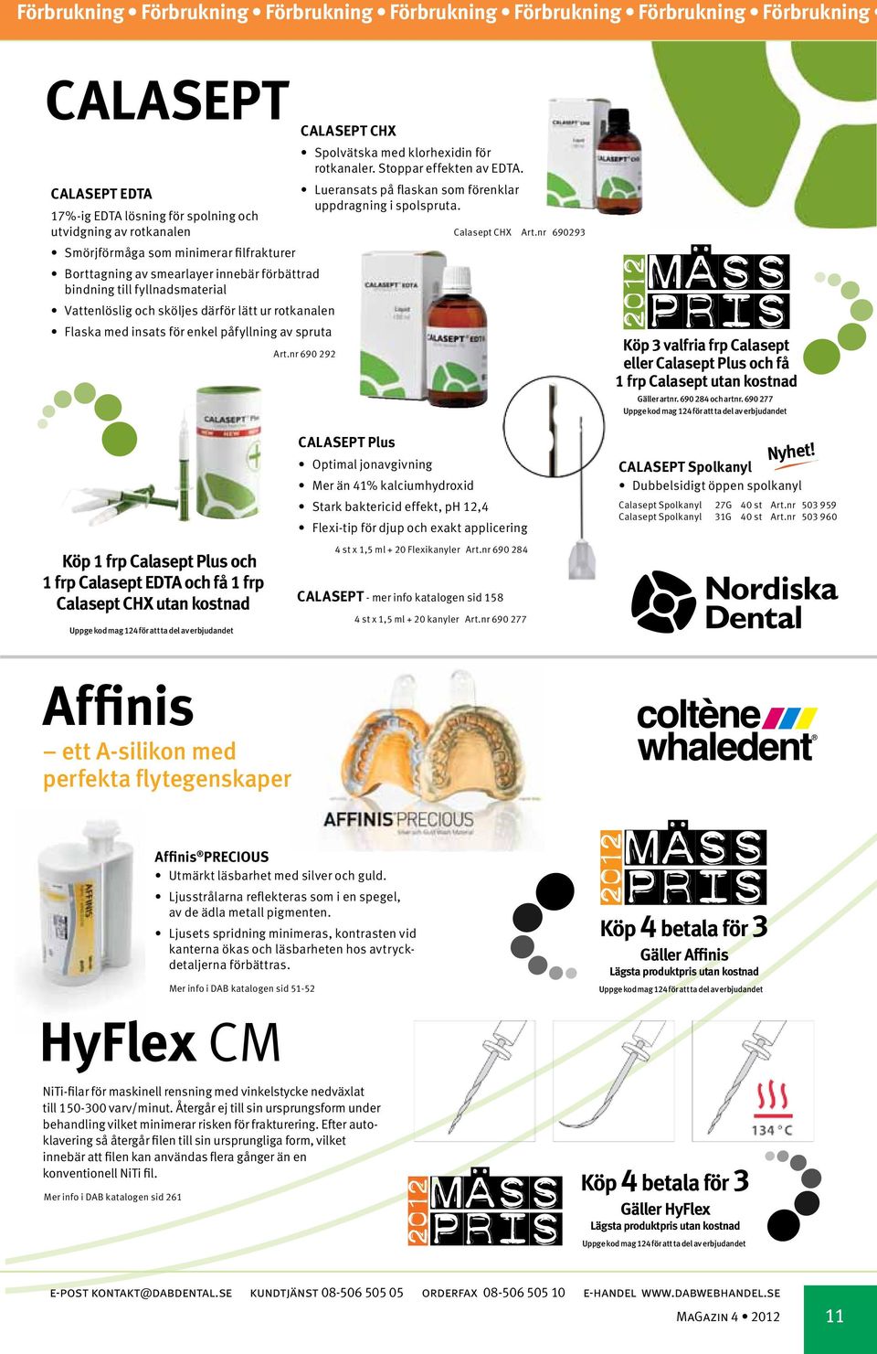 CHX Spolvätska med klorhexidin för rotkanaler. Stoppar effekten av EDTA. Lueransats på flaskan som förenklar uppdragning i spolspruta. Art.nr 690 292 Calasept CHX Art.