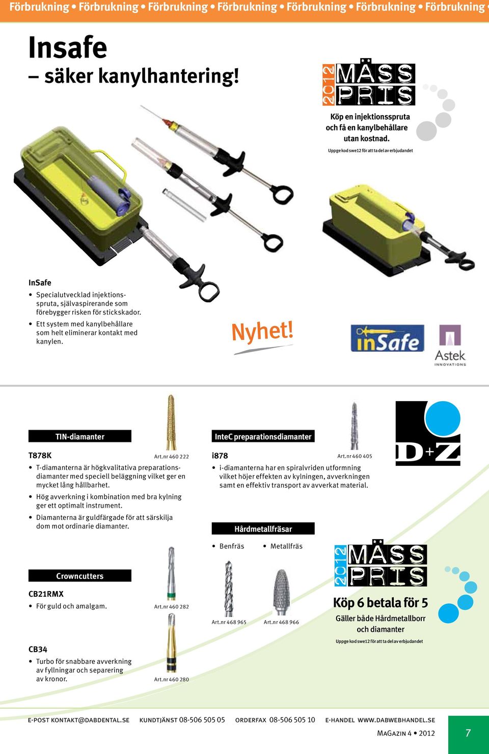 nr 460 222 T-diamanterna är högkvalitativa preparationsdiamanter med speciell beläggning vilket ger en mycket lång hållbarhet. Hög avverkning i kombination med bra kylning ger ett optimalt instrument.