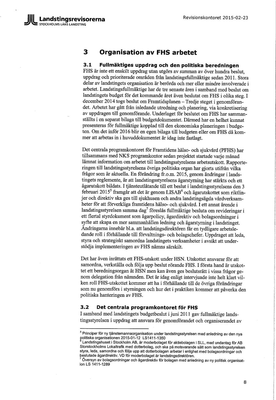 2011. Stora delar av landstingets organisation är berörda och mer eller mindre involverade i arbetet.