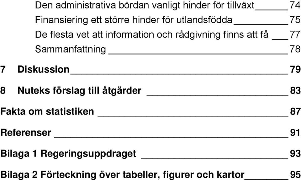 Sammanfattning 78 7 Diskussion 79 8 Nuteks förslag till åtgärder 83 Fakta om statistiken