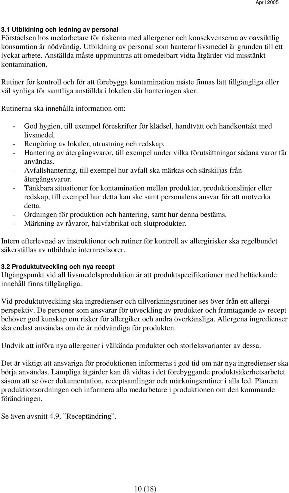 Rutiner för kontroll och för att förebygga kontamination måste finnas lätt tillgängliga eller väl synliga för samtliga anställda i lokalen där hanteringen sker.