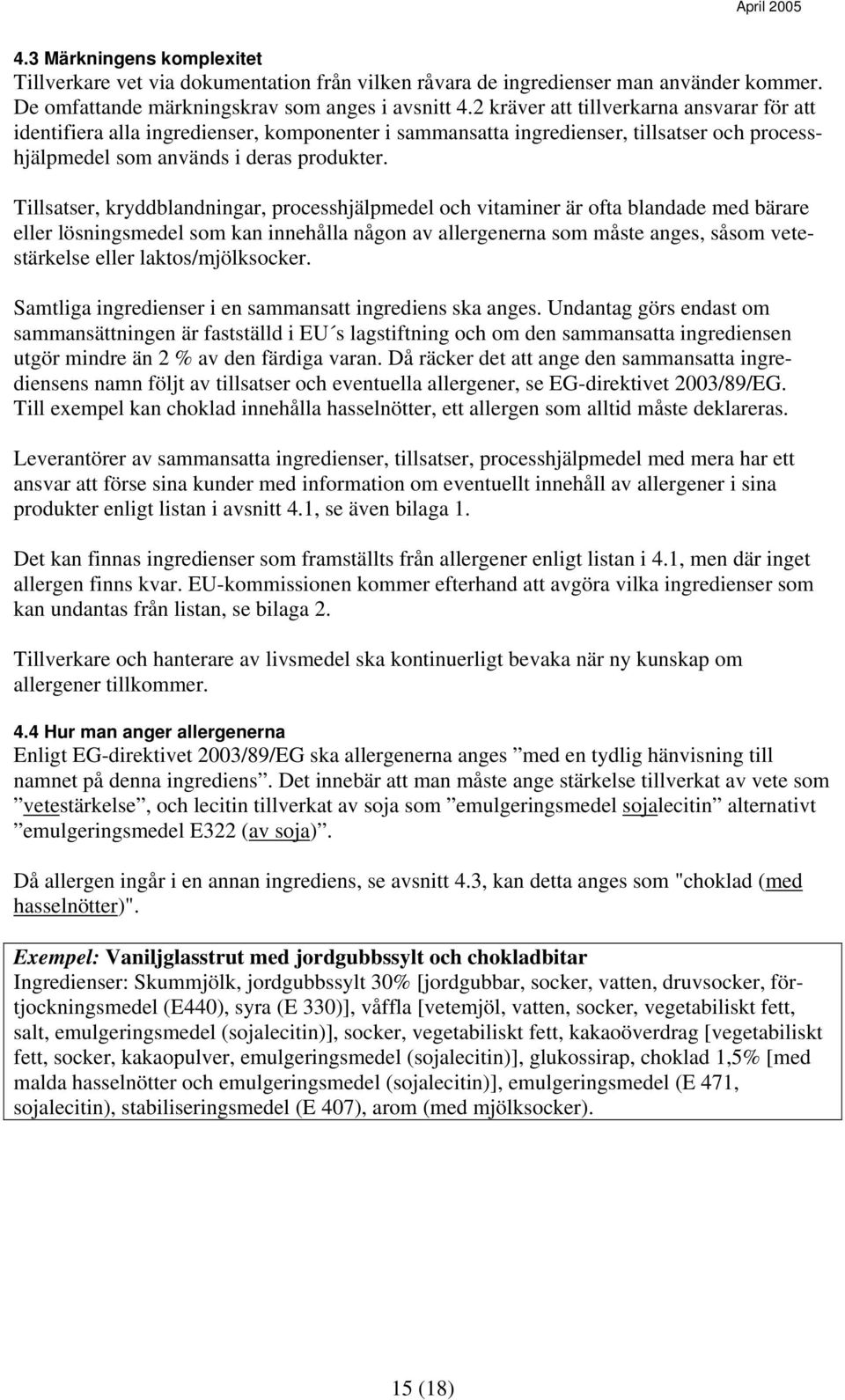 Tillsatser, kryddblandningar, processhjälpmedel och vitaminer är ofta blandade med bärare eller lösningsmedel som kan innehålla någon av allergenerna som måste anges, såsom vetestärkelse eller