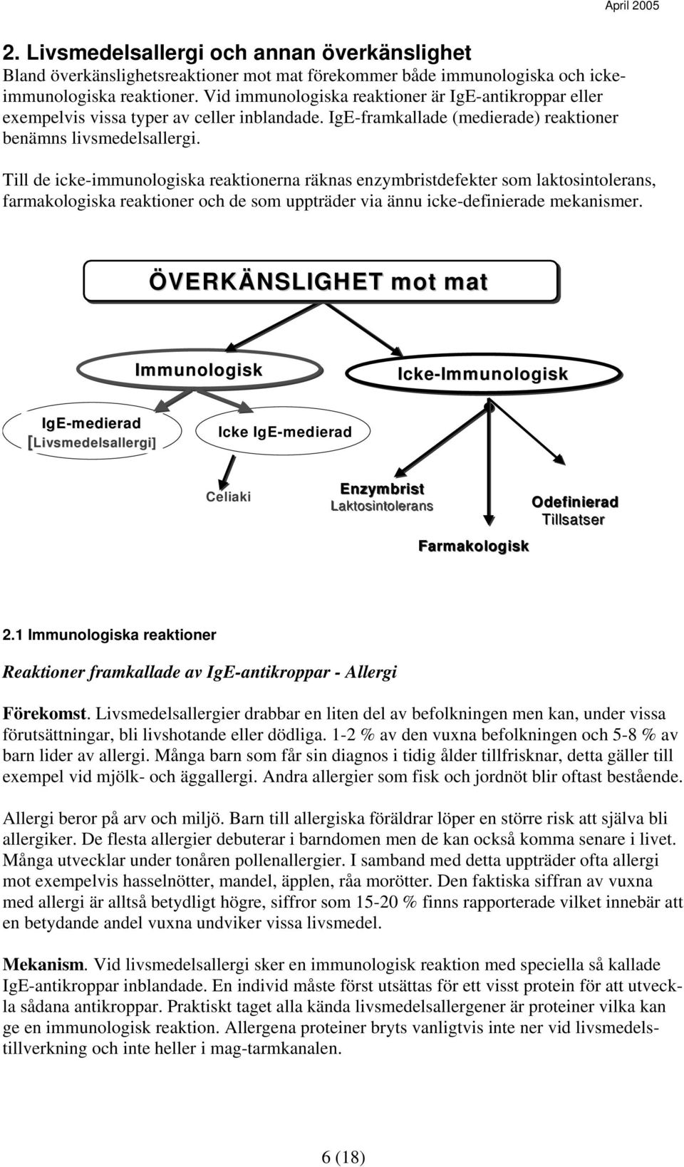 Till de icke-immunologiska reaktionerna räknas enzymbristdefekter som laktosintolerans, farmakologiska reaktioner och de som uppträder via ännu icke-definierade mekanismer.