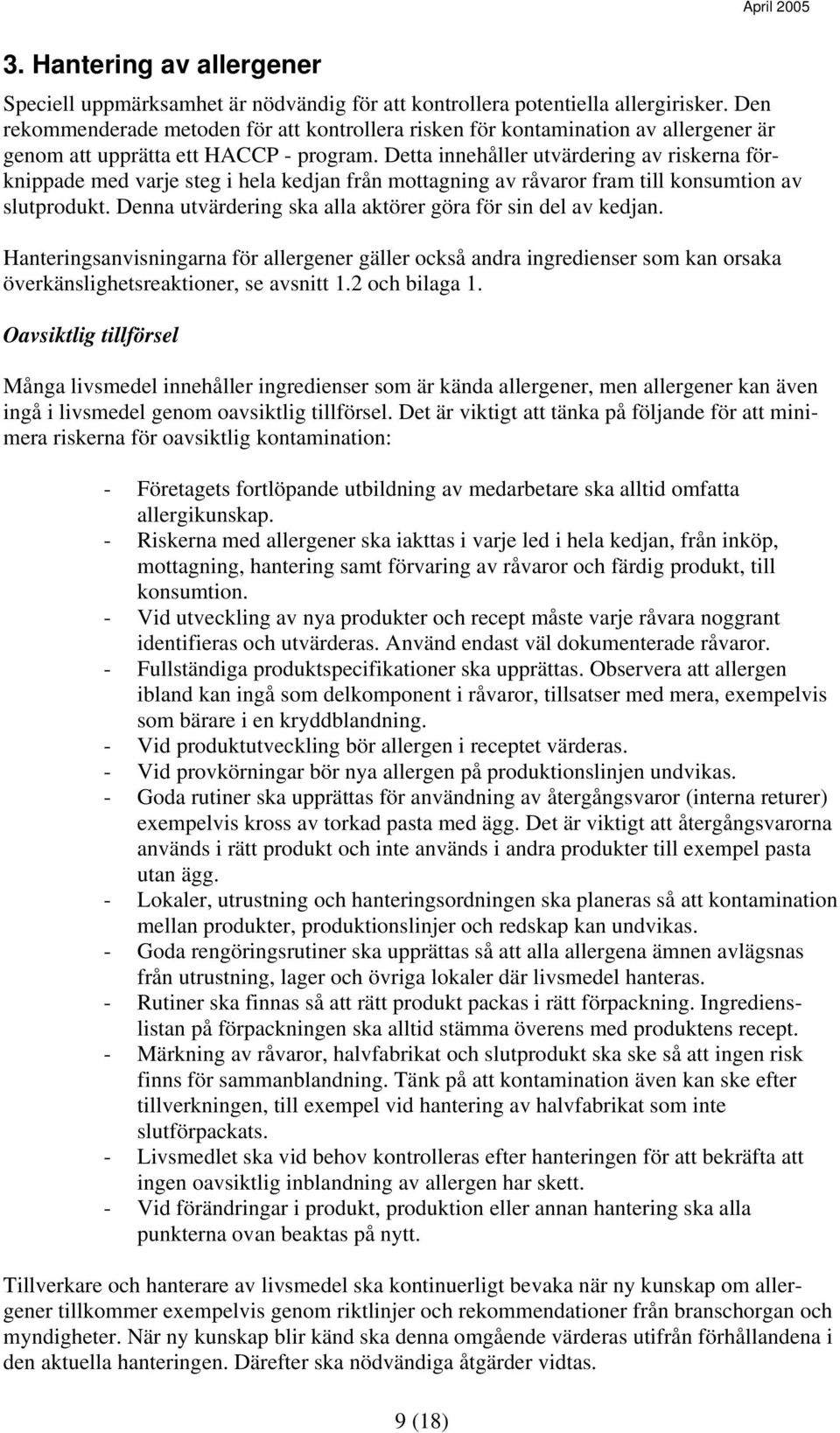 Detta innehåller utvärdering av riskerna förknippade med varje steg i hela kedjan från mottagning av råvaror fram till konsumtion av slutprodukt.