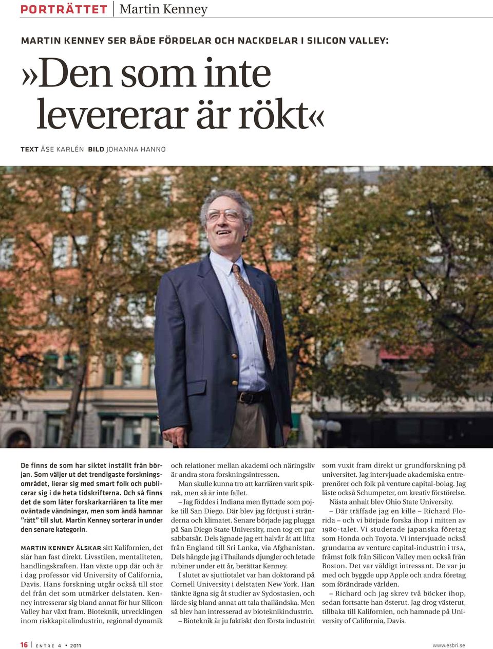 Och så finns det de som låter forskarkarriären ta lite mer oväntade vändningar, men som ändå hamnar rätt till slut. Martin Kenney sorterar in under den senare kategorin.