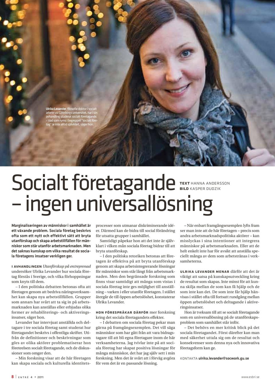 Socialt företagande ingen universallösning text hanna andersson bild kasper dudzik Marginaliseringen av människor i samhället är ett växande problem.