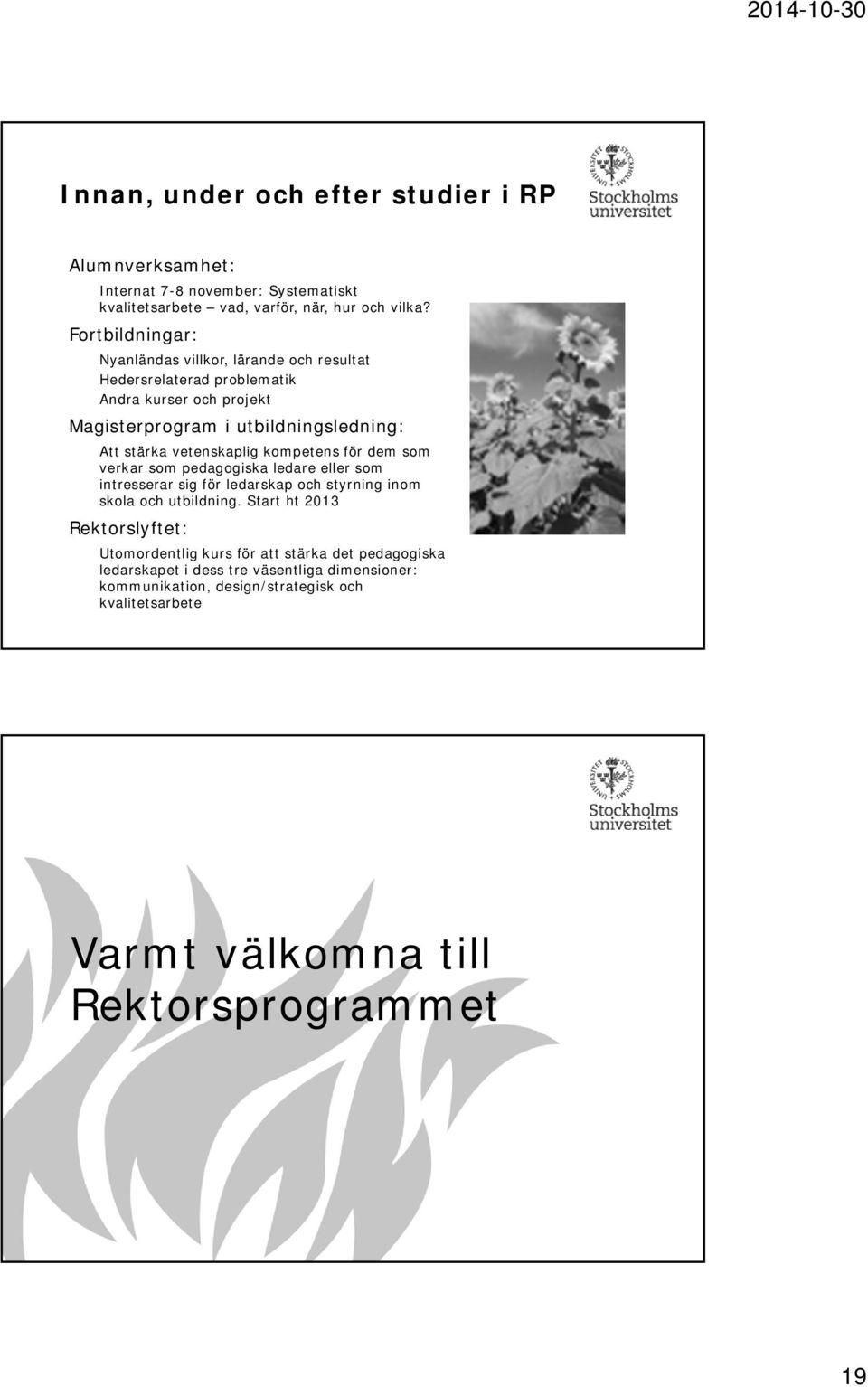 vetenskaplig kompetens för dem som verkar som pedagogiska ledare eller som intresserar sig för ledarskap och styrning inom skola och utbildning.