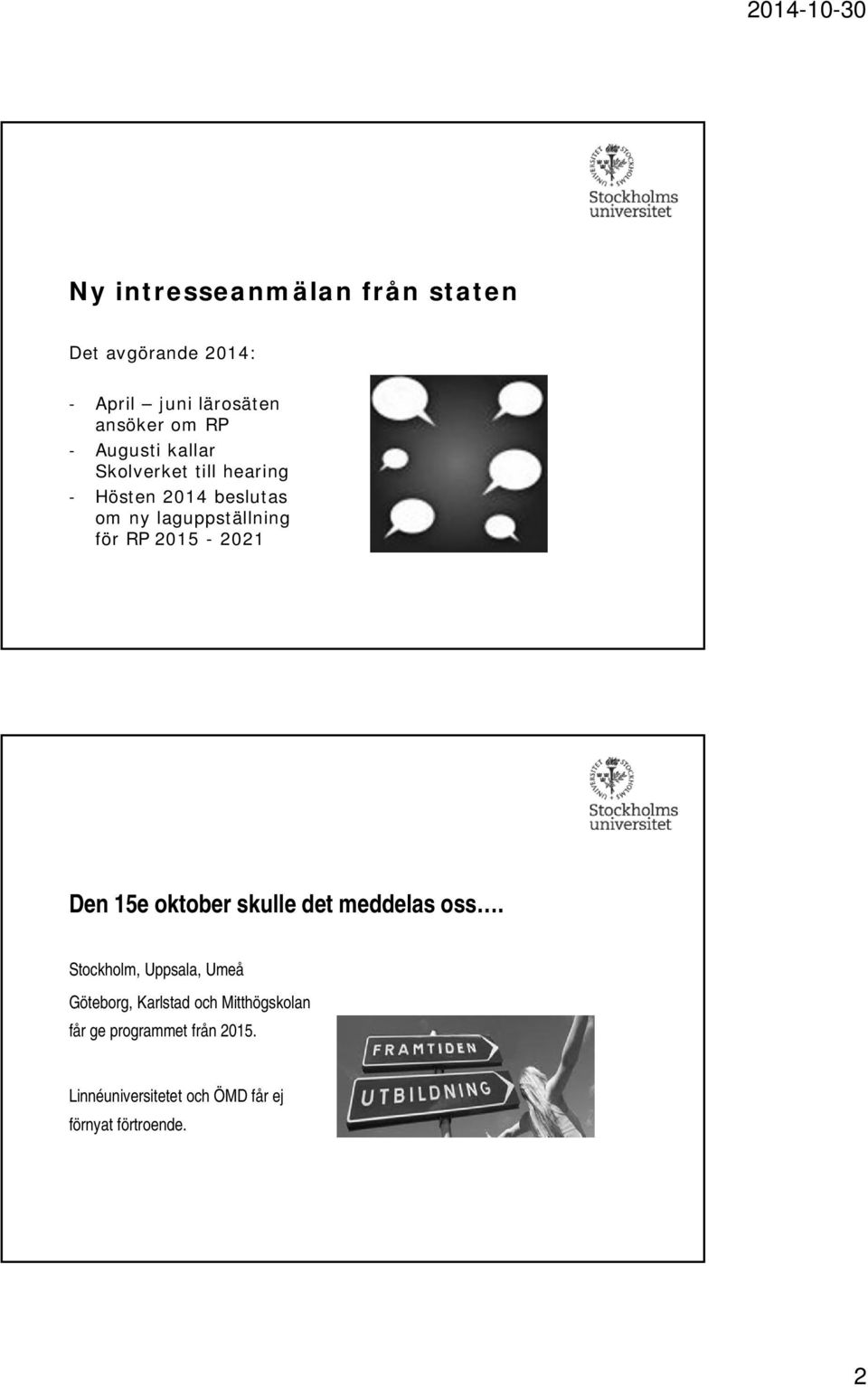 2015-2021 Den 15e oktober skulle det meddelas oss.